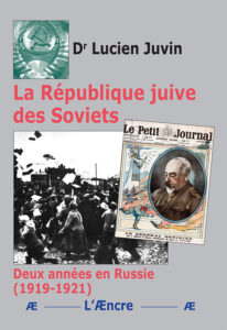 La République juive des Soviets. Deux années en Russie (1919-1921)  –  Dr Lucien Juvin