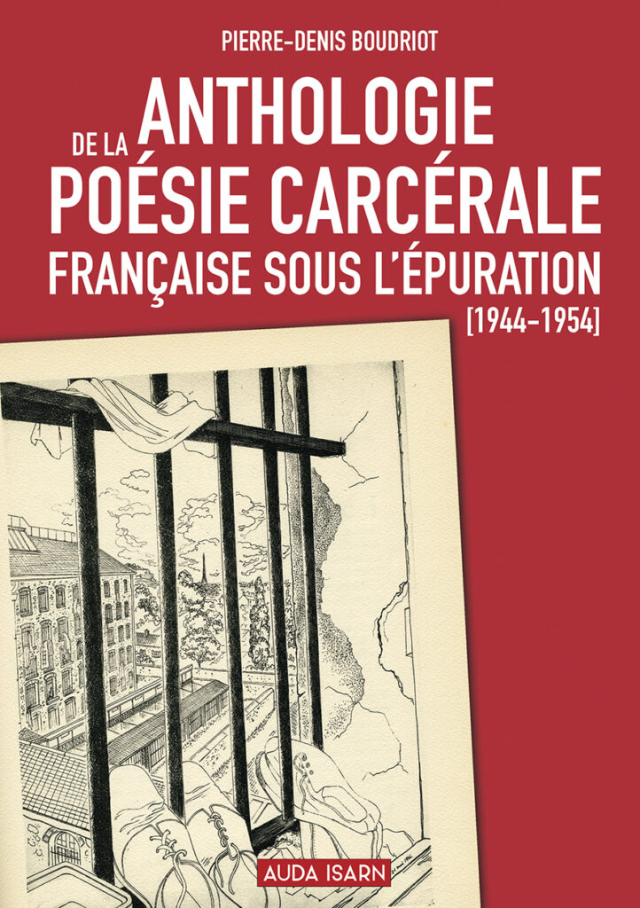 Anthologie de la poésie carcérale française sous l’Epuration  –  Pierre-Denis Boudriot