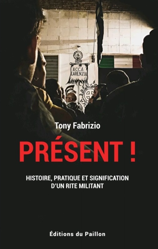 Présent ! Histoire, pratique et signification d’un rite militant.  –  Tony Fabrizio