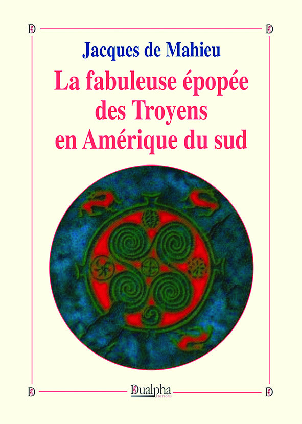 La fabuleuse épopée des Troyens en Amérique du sud  &#8211;  Jacques de Mahieu