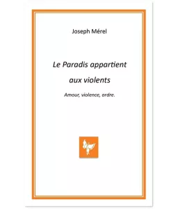 Le Paradis appartient aux violents – Joseph Mérel