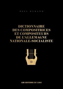 Dictionnaire des compositrices et compositeurs de l&rsquo;Allemagne nationale-socialiste