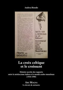 La croix celtique et le croissant. Histoire secrète des rapports entre le néofascisme italien et le monde arabo-musulman (1950-1990) – Andrea Biondo Andrea