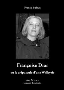 Françoise Dior ou le crépuscule d’une Walkyrie – Frank Buleux