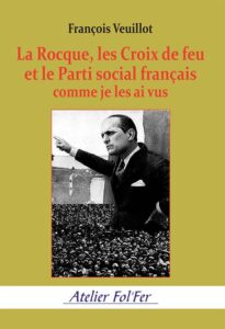 La Rocque, les Croix de feu et le Parti social français comme je les ai vus  –  François Veuillot