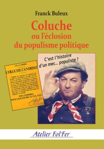 Coluche ou l’éclosion du populisme politique – Franck Buleux